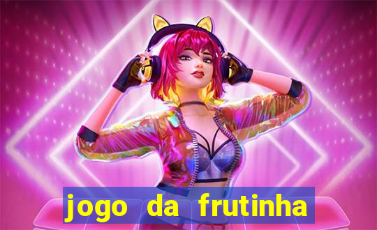 jogo da frutinha da dinheiro